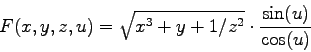 \begin{displaymath}
F(x,y,z,u) = \sqrt{x^3+y+1/z^2} \cdot \frac{\sin(u)}{\cos(u)}
\end{displaymath}