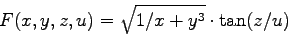 \begin{displaymath}
F(x,y,z,u) = \sqrt{1/x+y^3} \cdot \tan(z/u)
\end{displaymath}