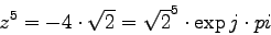 \begin{displaymath}
z^5 = - 4\cdot \sqrt{2} = \sqrt{2}^5 \cdot \exp{j\cdot pi}
\end{displaymath}