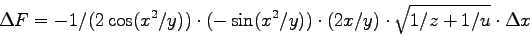 \begin{displaymath}
\Delta F = -1/(2\cos(x^2/y)) \cdot(-\sin(x^2/y))
\cdot(2x/y) \cdot \sqrt{1/z+1/u} \cdot \Delta x
\end{displaymath}