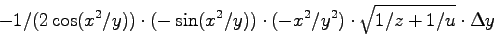 \begin{displaymath}
-1/(2\cos(x^2/y)) \cdot(-\sin(x^2/y))\cdot(-x^2/y^2)
\cdot \sqrt{1/z+1/u} \cdot \Delta y
\end{displaymath}