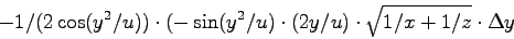 \begin{displaymath}
-1/(2\cos(y^2/u)) \cdot (-\sin(y^2/u) \cdot (2y/u) \cdot \sqrt{1/x+1/z} \cdot \Delta y
\end{displaymath}