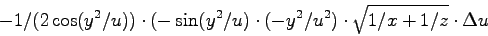 \begin{displaymath}
-1/(2\cos(y^2/u)) \cdot (-\sin(y^2/u) \cdot (-y^2/u^2)
\cdot \sqrt{1/x+1/z} \cdot \Delta u
\end{displaymath}