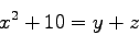 \begin{displaymath}
x^2 + 10 = y + z
\end{displaymath}