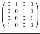 $\left(
\begin{array}{llll}
0 & 1 & 0 & 0 \\
0 & 0 & 1 & 0 \\
0 & 0 & 0 & 1 \\
1 & 0 & 0 & 0 \\
\end{array}
\right)
$