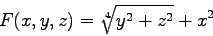 \begin{displaymath}
F(x,y,z) = \sqrt[4]{ y ^ 2 + z ^ 2} +x^2
\end{displaymath}