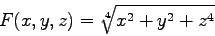 \begin{displaymath}
F(x,y,z) = \sqrt[4]{x ^ 2 + y ^ 2 + z ^ 4}
\end{displaymath}