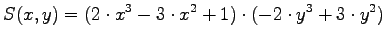 $\displaystyle{S(x,y) = (2\cdot x^3 - 3 \cdot x^2+1) \cdot
(-2\cdot y^3 + 3 \cdot y^2) }$