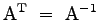 $\displaystyle{ \mathrm{A^T} ~=~ \mathrm{A^{-1}} }$