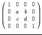 $\displaystyle{
\left(
\begin{array}{rrrr}
1 & 0 & 0 & 0\\
0 & a & b & 0\\
0 & c & d & 0\\
0 &0 & 0 & 1
\end {array}
\right)}$