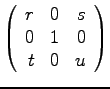 $\displaystyle{
\left(
\begin{array}{rrr}
r & 0 & s\\
0 & 1 & 0 \\
t & 0 & u
\end {array}
\right)}$