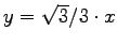 $y = \sqrt{3}/3 \cdot x$