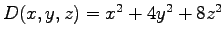 $D(x,y,z)=x^2 + 4y^2 + 8z^2$