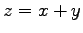 $z = x +y $