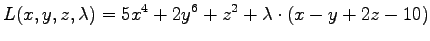 $\displaystyle{ L(x,y,z,\lambda) = 5x^4 + 2y^6 + z^2 +
\lambda \cdot( x - y + 2z - 10)
}$