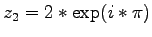 $z_2 = 2 * \exp(i*\pi)$