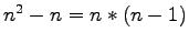 $ n^2 - n = n*(n-1) $