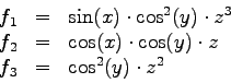 \begin{displaymath}
\begin{array}{rcl}
f_1 & = & \sin(x) \cdot \cos^2(y) \cdot z...
...\cos(y) \cdot z\\
f_3 & = & \cos^2(y) \cdot z^2\\
\end{array}\end{displaymath}