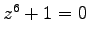 $z^6+1 = 0$