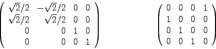 \begin{displaymath}
\left( \begin{array}{rrrr}
\sqrt{2}/2 & -\sqrt{2}/2 & 0 & 0...
...& 0 \\
0 & 1 & 0 & 0 \\
0 & 0 & 1 & 0
\end{array} \right)
\end{displaymath}